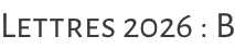 Lettres 2026 : B